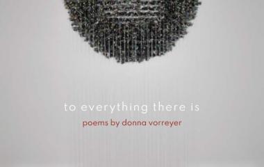 Sundress Publications releases "To Everything There Is" Poems by Donna Vorreyer Sundress Publications releases "To Everything There Is" Poems by Donna Vorreyer